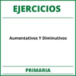 Ejercicios Aumentativos Y Diminutivos Primaria PDF