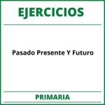 Ejercicios Pasado Presente Y Futuro Primaria PDF