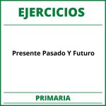 Ejercicios Presente Pasado Y Futuro Primaria PDF